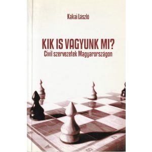 KIK IS VAGYUNK MI? CIVIL SZERVEZETEK MAGYARORSZÁGON