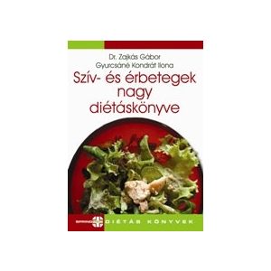 SZÍV- ÉS ÉRBETEGEK NAGY DIÉTÁSKÖNYVE SZÍV- ÉS ÉRBETEGEK NAGY DIÉTÁSKÖNYVE