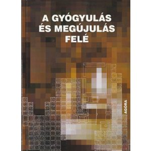 A GYÓGYULÁS ÉS MEGÚJULÁS FELÉ