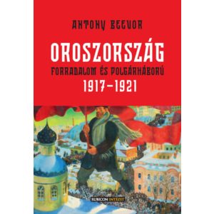 OROSZORSZÁG - FORRADALOM ÉS POLGÁRHÁBORÚ, 1917-1921