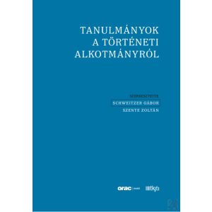 TANULMÁNYOK A TÖRTÉNETI ALKOTMÁNYRÓL