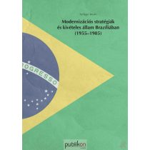   MODERNIZÁCIÓS STRATÉGIÁK ÉS KIVÉTELES ÁLLAM BRAZÍLIÁBAN (1955-1985)
