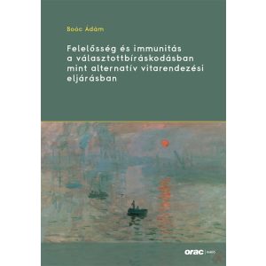 FELELŐSSÉG ÉS IMMUNITÁS A VÁLASZTOTTBÍRÁSKODÁSBAN MINT ALTERNATÍV VITARENDEZÉSI ELJÁRÁSBAN