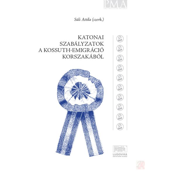 KATONAI SZABÁLYZATOK A KOSSUTH-EMIGRÁCIÓ KORSZAKÁBÓL