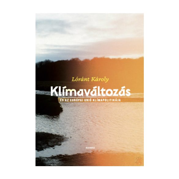 KLÍMAVÁLTOZÁS – ÉS AZ EURÓPAI UNIÓ KLÍMAPOLITIKÁJA