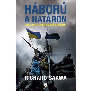 HÁBORÚ A HATÁRON - UKRAJNA ÜLLŐ ÉS KALAPÁCS KÖZÖTT