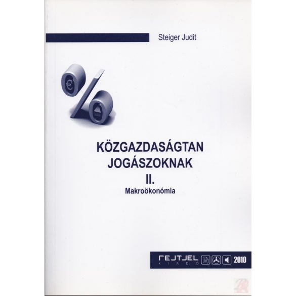 KÖZGAZDASÁGTAN JOGÁSZOKNAK II. - MAKROÖKONÓMIA - Elfogyott