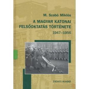 A MAGYAR KATONAI FELSŐOKTATÁS TÖRTÉNETE 1947-1956