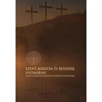 SZENT MÁRTON ÉS BENEDEK NYOMÁBAN