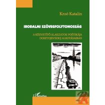   IRODALMI SZÖVEGFOLYTONOSSÁG. A KÖZVETÍTŐ ALAKZATOK POÉTIKÁJA DOSZTOJEVSZKIJ ALKOTÁSAIBAN