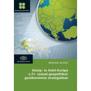 KÖZÉP- ÉS KELET-EURÓPA A 21. SZÁZAD GEOPOLITIKAI/GEOÖKONÓMIAI STRATÉGIÁIBAN