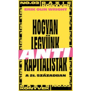 HOGYAN LEGYÜNK ANTIKAPITALISTÁK A 21. SZÁZADBAN