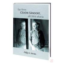 ÍGY LÁSSA CSOÓRI SÁNDORT – AKI LÁTNI AKARJA