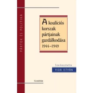 A KOALÍCIÓS KORSZAK PÁRTJAINAK GAZDÁLKODÁSA 1945-1949 A KOALÍCIÓS KORSZAK PÁRTJAINAK GAZDÁLKODÁSA 1945-1949