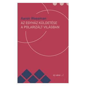 AZ EGYHÁZ KÜLDETÉSE A POLARIZÁLT VILÁGBAN