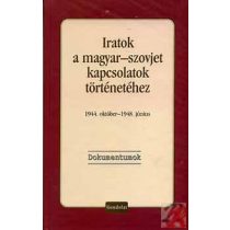   IRATOK A MAGYAR-SZOVJET KAPCSOLATOK TÖRTÉNETÉHEZ, 1944. OKTÓBER - 1948. JÚNIUS. DOKUMENTUMOK