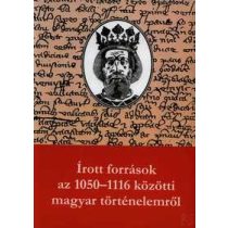   ÍROTT FORRÁSOK AZ 1050-1116 KÖZÖTTI MAGYAR TÖRTÉNELEMRŐL