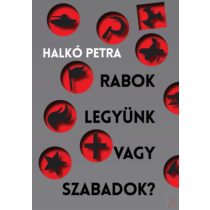 RABOK LEGYÜNK VAGY SZABADOK?