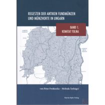   REGESTEN DER ANTIKEN MÜNZFUNDEN UND MÜNZHORTE IN UNGARN. Band 1. Komitat Tolna