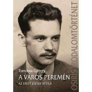 A VÁROS PEREMÉN – AZ ÉRETT JÓZSEF ATTILA - Elfogyott