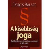   A KISEBBSÉG JOGA - Kisebbségi törvénykezés Magyarországon (1988-2006)