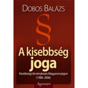 A KISEBBSÉG JOGA - Kisebbségi törvénykezés Magyarországon (1988-2006)