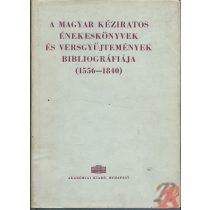  A MAGYAR KÉZIRATOS ÉNEKESKÖNYVEK ÉS VERSGYŰJTEMÉNYEK BIBLIOGRÁFIÁJA 1556-1840