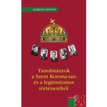   TANULMÁNYOK A SZENT KORONA-TAN ÉS A LEGITIMIZMUS TÖRTÉNETÉBŐL