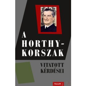 A HORTHY-KORSZAK VITATOTT KÉRDÉSEI