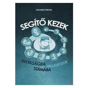 SEGÍTŐ KEZEK - ANYASÁGRA VÁLLALKOZÓK SZÁMÁRA