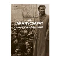 AZ ARANYCSAPAT ÉS AMI UTÁNA KÖVETKEZIK