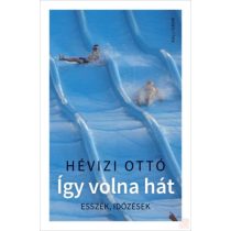 ÍGY VOLNA HÁT - ESSZÉK, IDŐZÉSEK