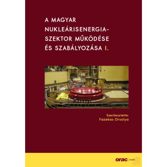 A MAGYAR NUKLEÁRISENERGIA-SZEKTOR MŰKÖDÉSE ÉS SZABÁLYOZÁSA I.