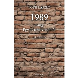 1989, AVAGY EGY ÉV A HETVENÖTBŐL. (ÁL-)NAPLÓ