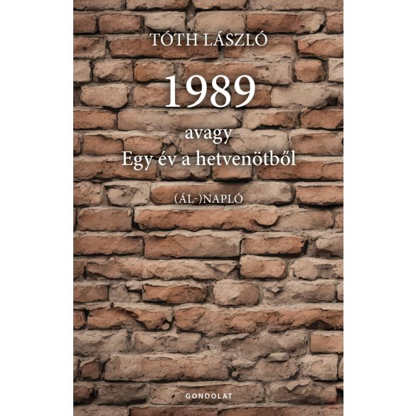 1989, AVAGY EGY ÉV A HETVENÖTBŐL. (ÁL-)NAPLÓ