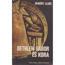 BETHLEN GÁBOR ÉS KORA