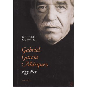 GABRIEL GARCÍA MÁRQUEZ - EGY ÉLET