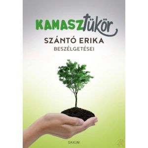 KAMASZTÜKÖR - SZÁNTÓ ERIKA BESZÉLGETÉSEI