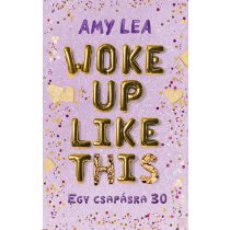 WOKE UP LIKE THIS – EGY CSAPÁSRA 30