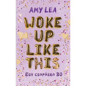 WOKE UP LIKE THIS – EGY CSAPÁSRA 30