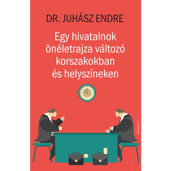 EGY HIVATALNOK ÖNÉLETRAJZA VÁLTOZÓ KORSZAKOKBAN ÉS HELYSZÍNEKEN