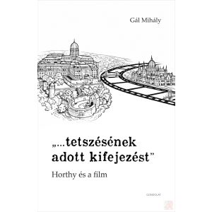 „…TETSZÉSÉNEK ADOTT KIFEJEZÉST” - HORTHY ÉS A FILM