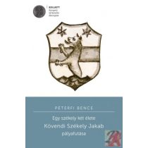   EGY SZÉKELY KÉT ÉLETE. KÖVENDI SZÉKELY JAKAB PÁLYAFUTÁSA