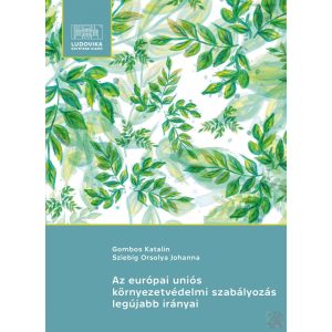 AZ EURÓPAI UNIÓS KÖRNYEZETVÉDELMI SZABÁLYOZÁS LEGÚJABB IRÁNYAI