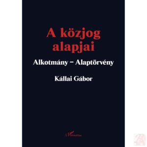 A KÖZJOG ALAPJAI. ALKOTMÁNY – ALAPTÖRVÉNY