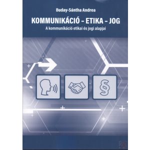 KOMMUNIKÁCIÓ - ETIKA - JOG 