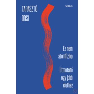EZ NEM ATOMFIZIKA - ÚTMUTATÓ EGY JOBB ÉLETHEZ