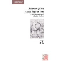   AZ ÉSZ KÉPE ÉS TETTE. A NÉMET IDEALIZMUS TÖRTÉNELEMSZEMLÉLETE.