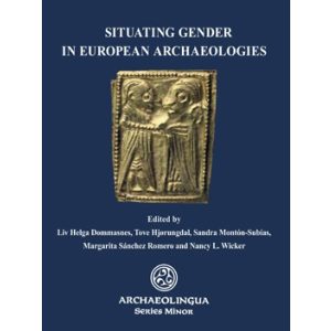 SITUATING GENDER IN EUROPEAN ARCHAEOLOGIES SITUATING GENDER IN EUROPEAN ARCHAEOLOGIES