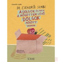 A DOLGOK ÉS AMIK A MÖGÖTTEM LÉVŐ DOLGOK MÖGÖTT VANNAK